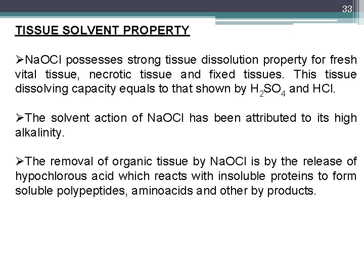 33 TISSUE SOLVENT PROPERTY ØNa. OCl possesses strong tissue dissolution property for fresh vital