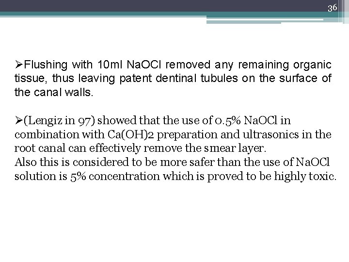 36 ØFlushing with 10 ml Na. OCl removed any remaining organic tissue, thus leaving