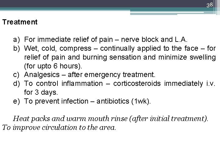 38 Treatment a) For immediate relief of pain – nerve block and L. A.