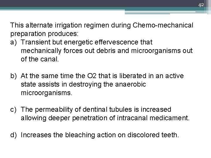 42 This alternate irrigation regimen during Chemo-mechanical preparation produces: a) Transient but energetic effervescence