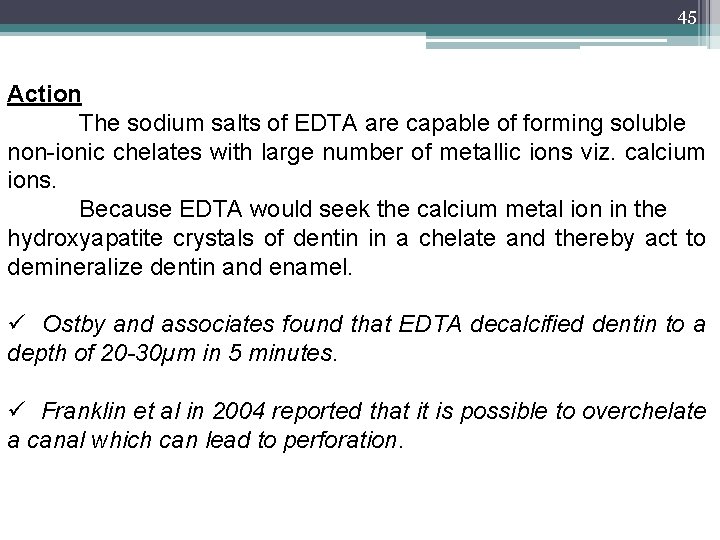 45 Action The sodium salts of EDTA are capable of forming soluble non-ionic chelates