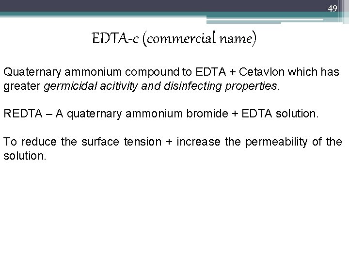 49 EDTA-c (commercial name) Quaternary ammonium compound to EDTA + Cetavlon which has greater