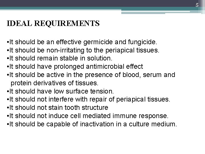 5 IDEAL REQUIREMENTS • It should be an effective germicide and fungicide. • It