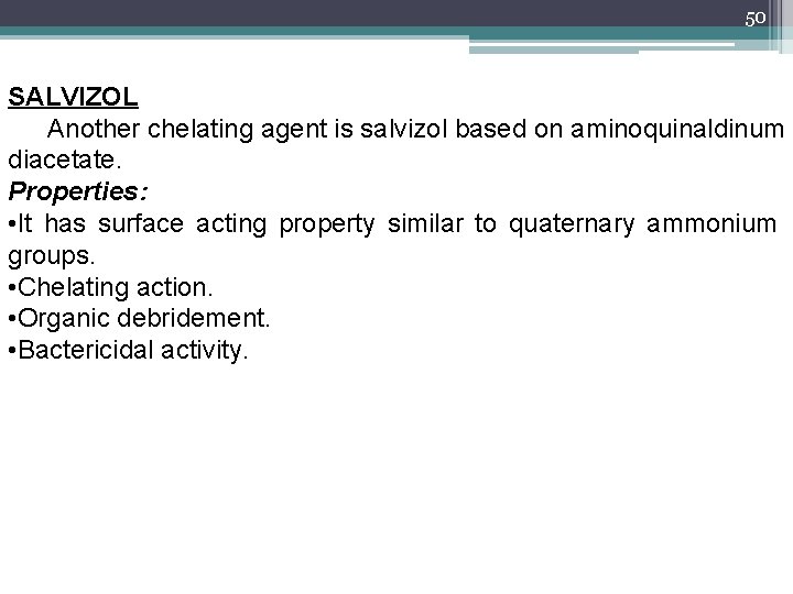 50 SALVIZOL Another chelating agent is salvizol based on aminoquinaldinum diacetate. Properties: • It