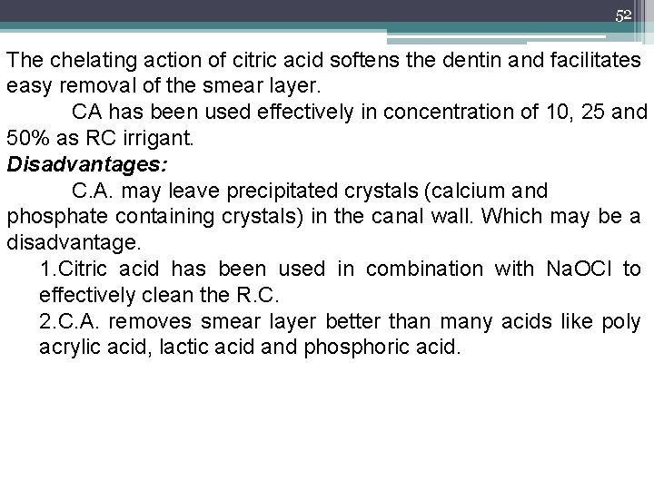 52 The chelating action of citric acid softens the dentin and facilitates easy removal