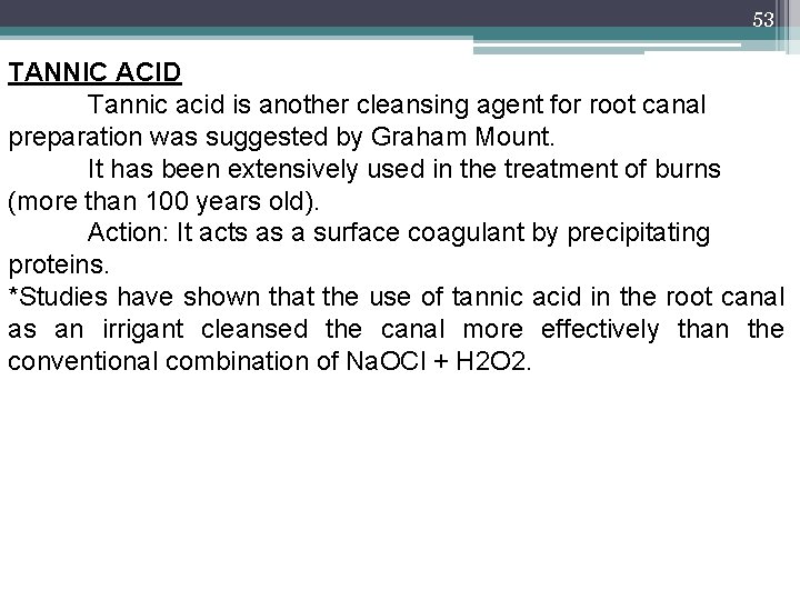 53 TANNIC ACID Tannic acid is another cleansing agent for root canal preparation was