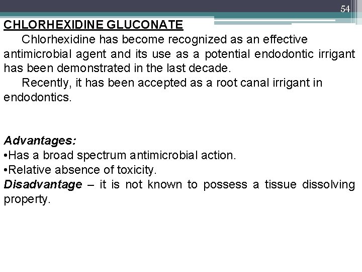 54 CHLORHEXIDINE GLUCONATE Chlorhexidine has become recognized as an effective antimicrobial agent and its