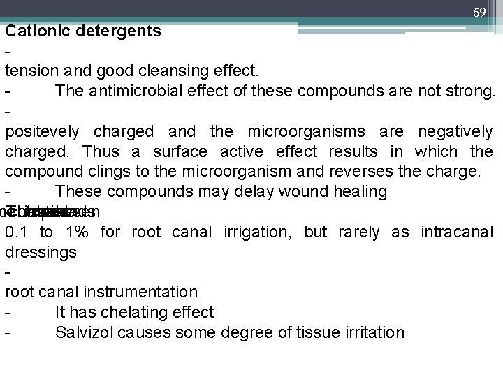 59 Cationic detergents tension and good cleansing effect. The antimicrobial effect of these compounds