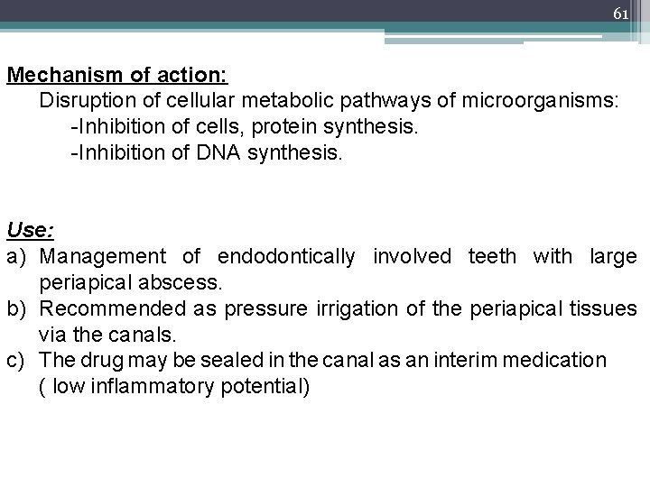 61 Mechanism of action: Disruption of cellular metabolic pathways of microorganisms: -Inhibition of cells,