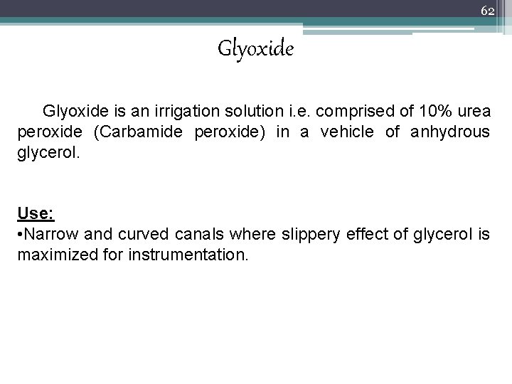 62 Glyoxide is an irrigation solution i. e. comprised of 10% urea peroxide (Carbamide