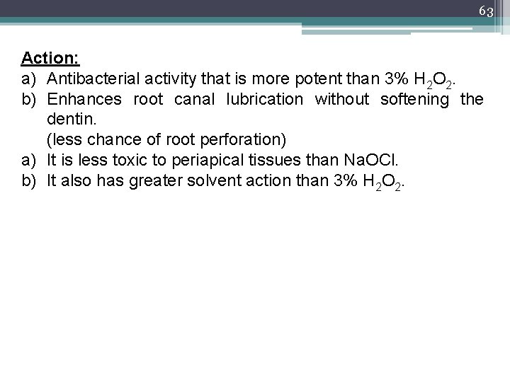 63 Action: a) Antibacterial activity that is more potent than 3% H 2 O