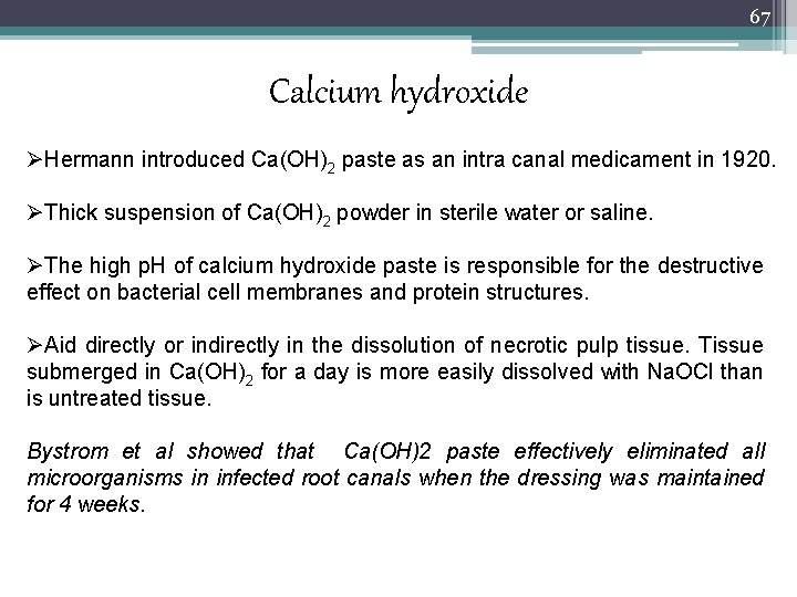 67 Calcium hydroxide ØHermann introduced Ca(OH)2 paste as an intra canal medicament in 1920.