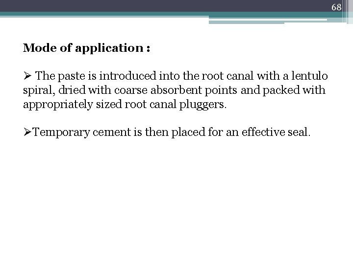 68 Mode of application : Ø The paste is introduced into the root canal