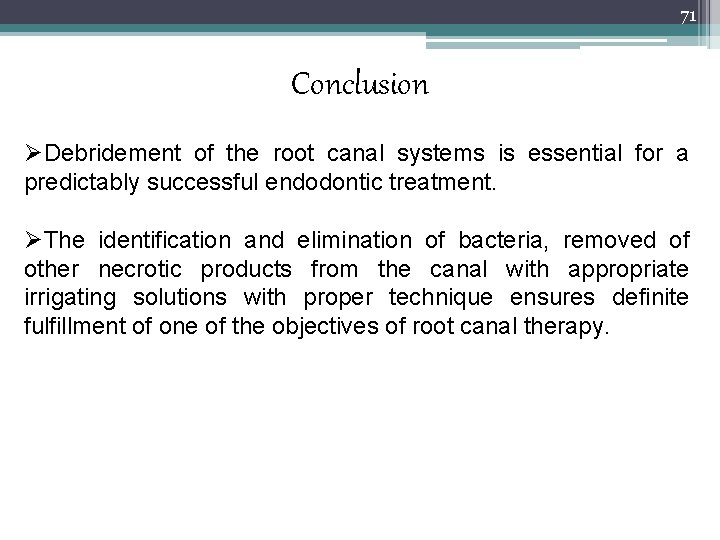 71 Conclusion ØDebridement of the root canal systems is essential for a predictably successful