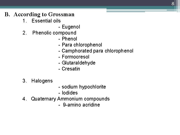 8 B. According to Grossman 1. Essential oils - Eugenol 2. Phenolic compound -