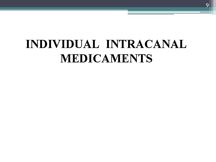 9 INDIVIDUAL INTRACANAL MEDICAMENTS 