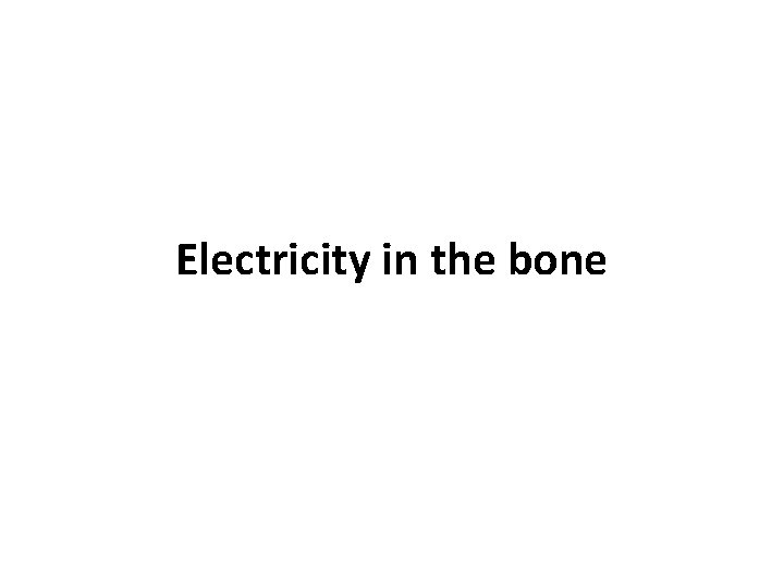 Electricity in the bone 