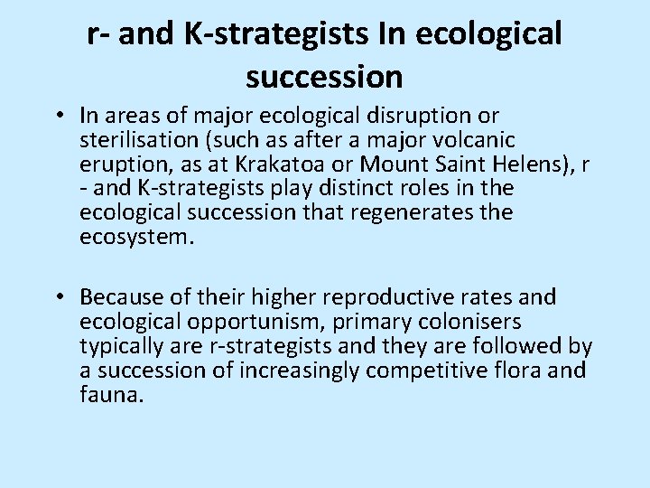 r- and K-strategists In ecological succession • In areas of major ecological disruption or