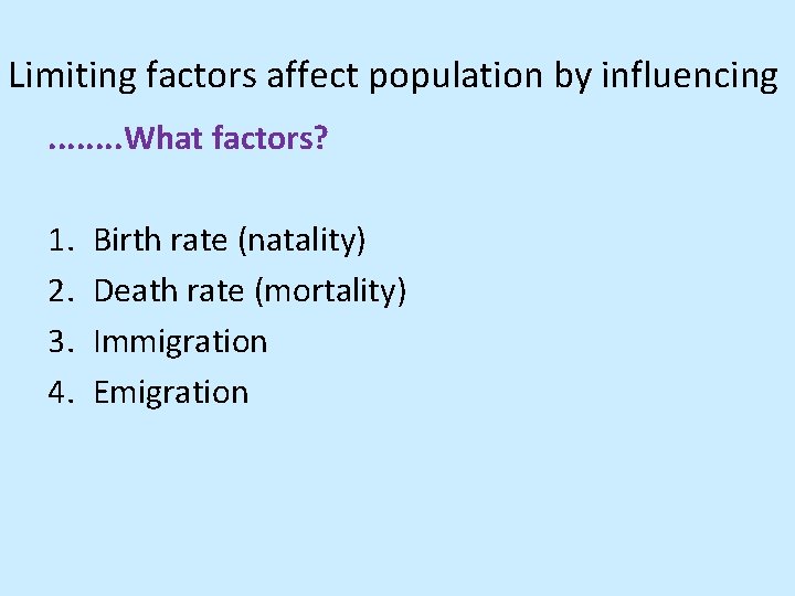 Limiting factors affect population by influencing. . . . What factors? 1. 2. 3.