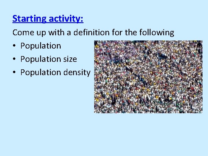 Starting activity: Come up with a definition for the following • Population size •