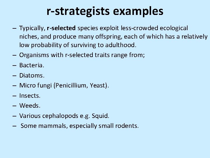 r-strategists examples – Typically, r-selected species exploit less-crowded ecological niches, and produce many offspring,