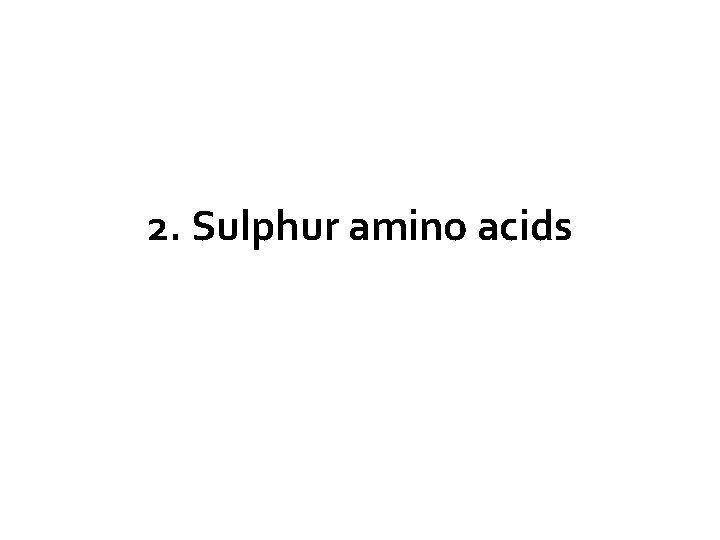 2. Sulphur amino acids 