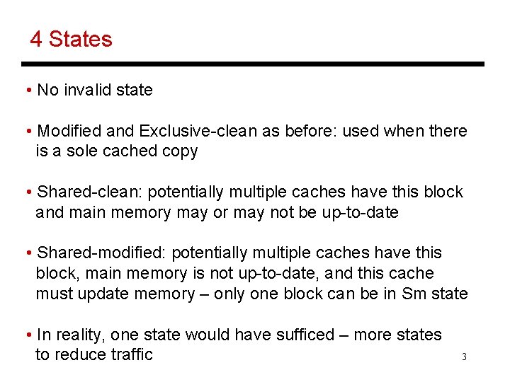 4 States • No invalid state • Modified and Exclusive-clean as before: used when