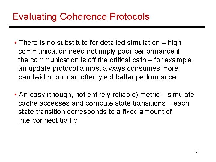 Evaluating Coherence Protocols • There is no substitute for detailed simulation – high communication