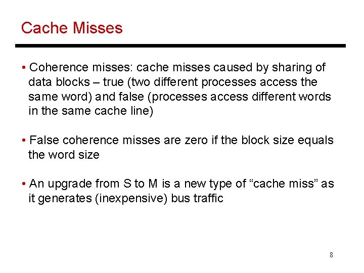 Cache Misses • Coherence misses: cache misses caused by sharing of data blocks –