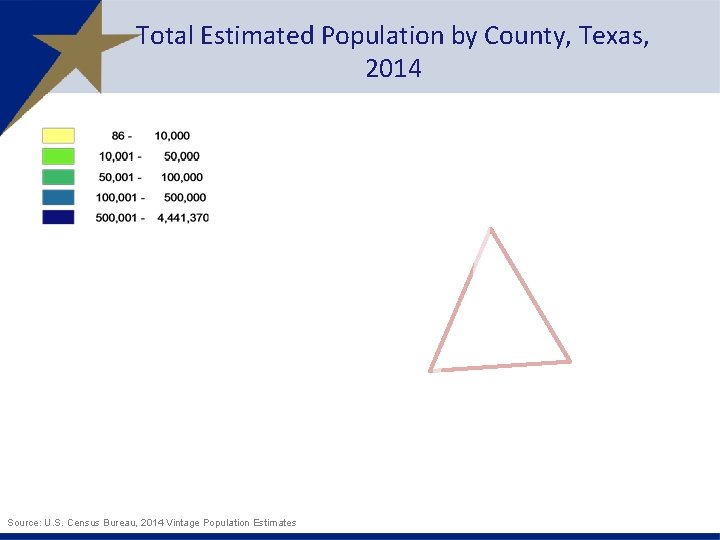 Total Estimated Population by County, Texas, 2014 Source: U. S. Census Bureau, 2014 Vintage