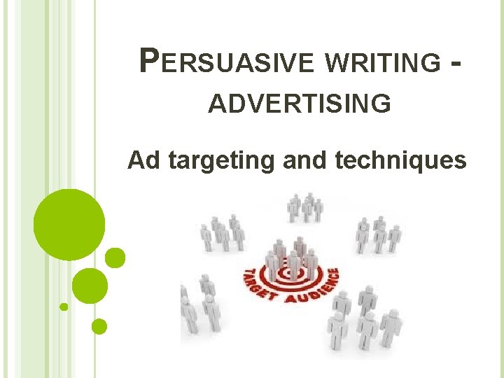 PERSUASIVE WRITING ADVERTISING Ad targeting and techniques 