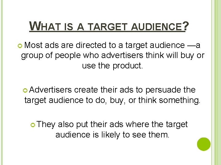 WHAT IS A TARGET AUDIENCE? Most ads are directed to a target audience —a