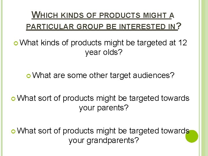 WHICH KINDS OF PRODUCTS MIGHT A PARTICULAR GROUP BE INTERESTED IN? What kinds of