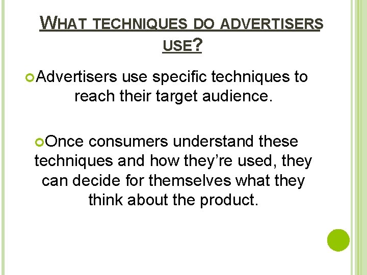 WHAT TECHNIQUES DO ADVERTISERS USE? Advertisers use specific techniques to reach their target audience.