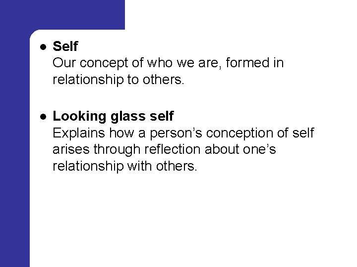l Self Our concept of who we are, formed in relationship to others. l