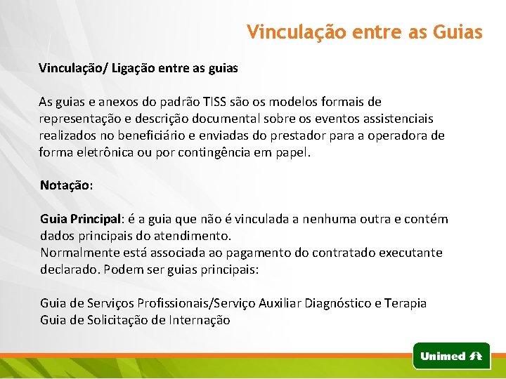 Vinculação entre as Guias Vinculação/ Ligação entre as guias As guias e anexos do