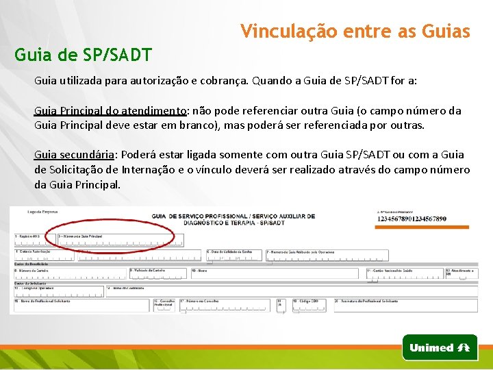 Vinculação entre as Guia de SP/SADT Guia utilizada para autorização e cobrança. Quando a