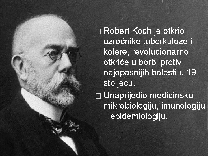 � Robert Koch je otkrio uzročnike tuberkuloze i kolere, revolucionarno otkriće u borbi protiv