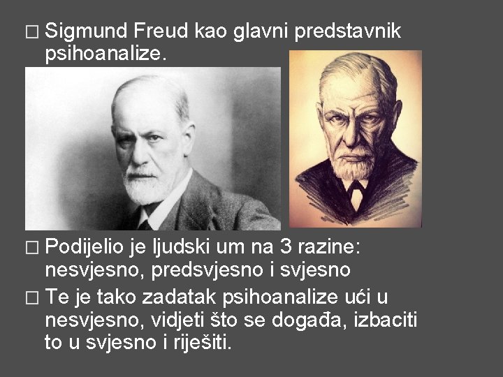 � Sigmund Freud kao glavni predstavnik psihoanalize. � Podijelio je ljudski um na 3