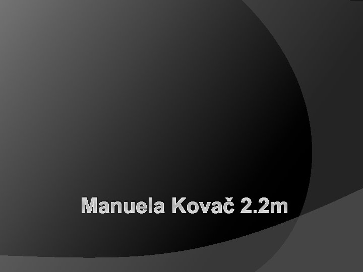 Manuela Kovač 2. 2 m 