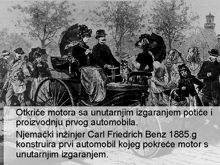 � Otkriče motora sa unutarnjim izgaranjem potiće i proizvodnju prvog automobila. � Njemački inžinjer