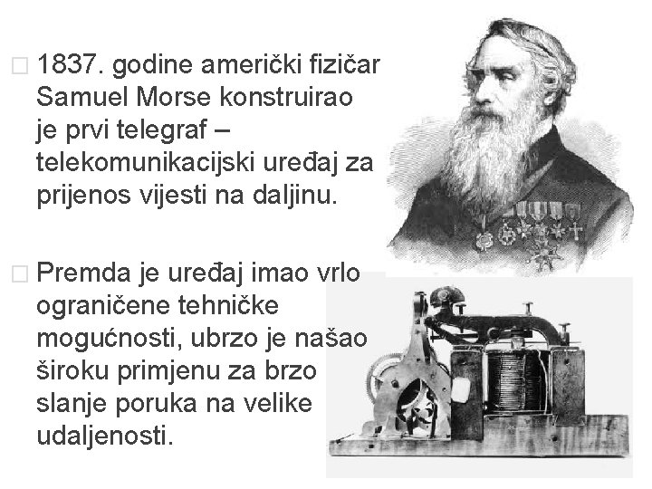 � 1837. godine američki fizičar Samuel Morse konstruirao je prvi telegraf – telekomunikacijski uređaj