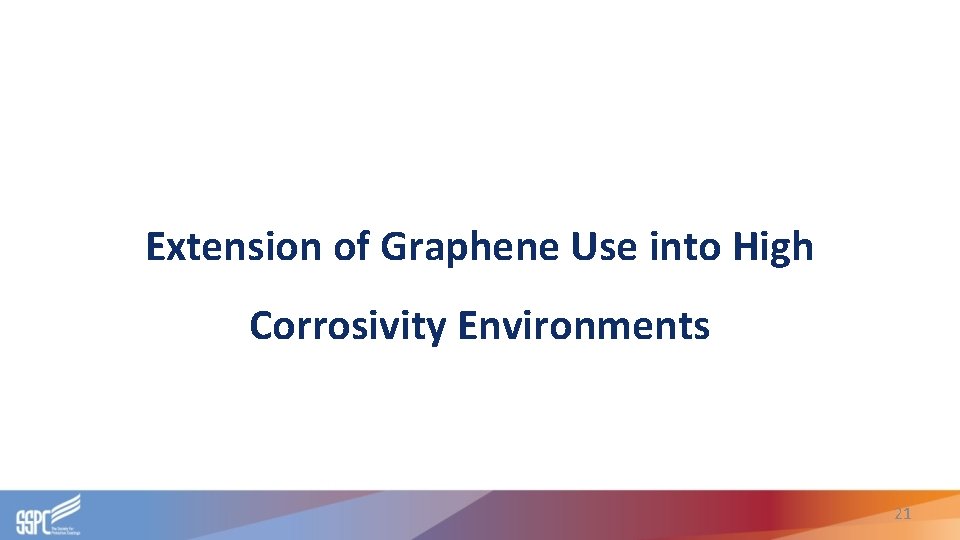 Extension of Graphene Use into High Corrosivity Environments 21 Extension of Graphene Use into High Corrosivity Environments 21