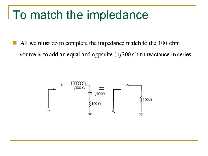 To match the impledance n All we must do to complete the impedance match