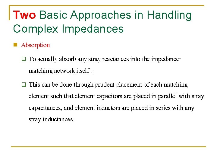 Two Basic Approaches in Handling Complex Impedances n Absorption q To actually absorb any