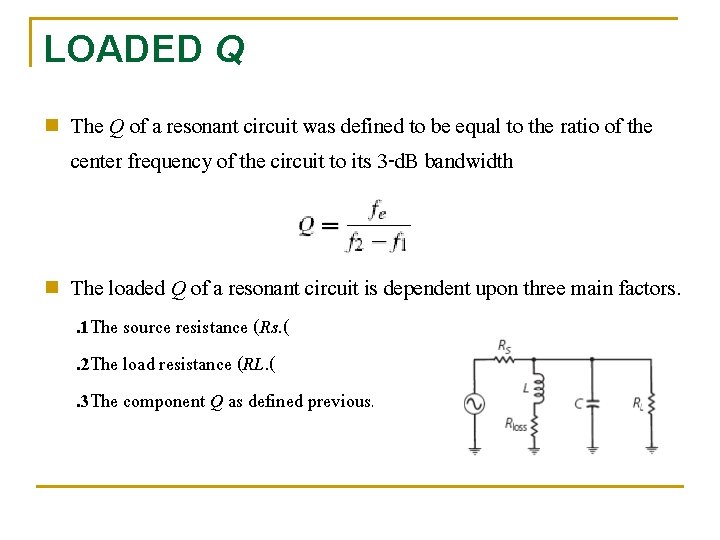 LOADED Q n n The Q of a resonant circuit was defined to be