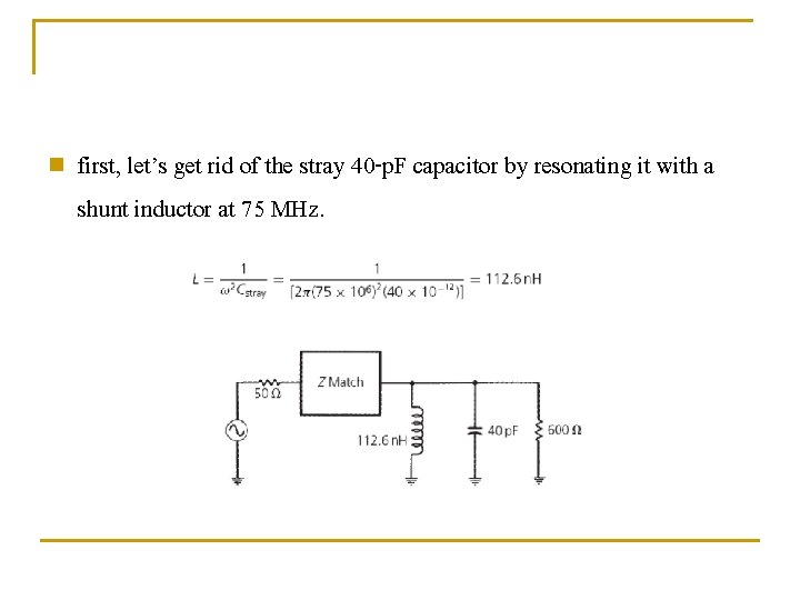 n first, let’s get rid of the stray 40 -p. F capacitor by resonating