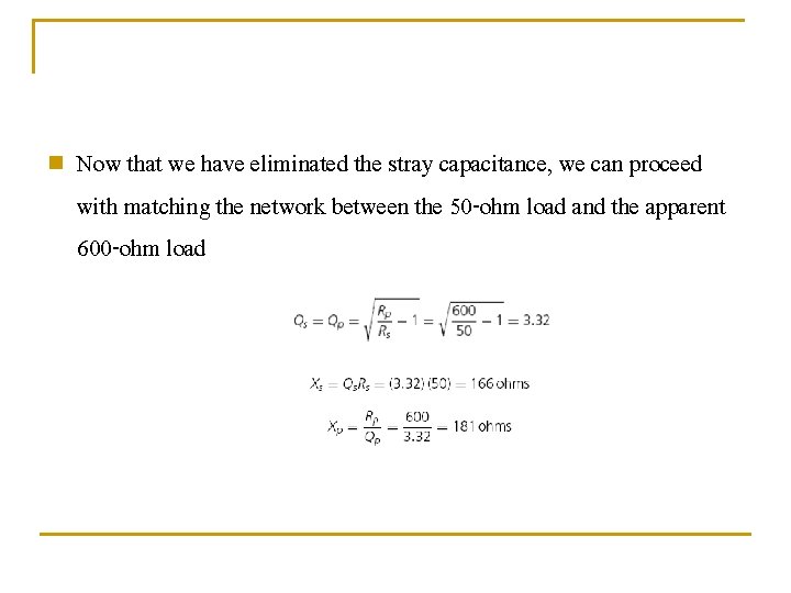 n Now that we have eliminated the stray capacitance, we can proceed with matching