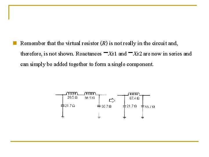 n Remember that the virtual resistor (R) is not really in the circuit and,