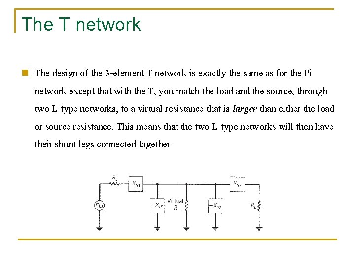 The T network n The design of the 3 -element T network is exactly